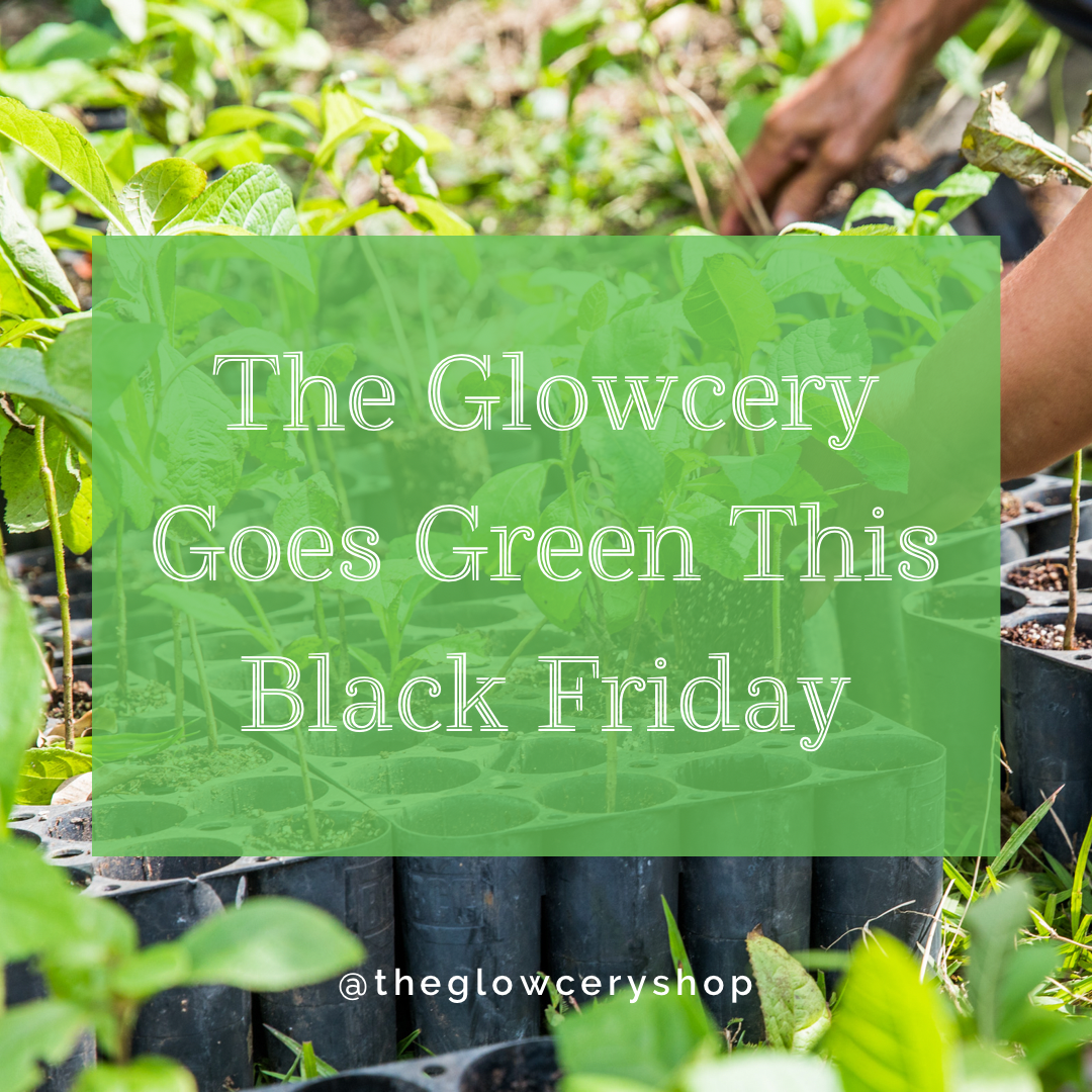 The Glowcery Goes Green This Black Friday 🌲🌲🌲